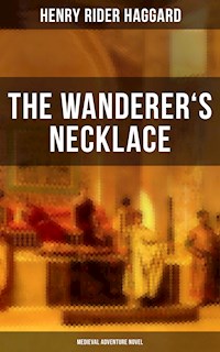 THE WANDERER'S NECKLACE (Medieval Adventure Novel) - Henry Rider Haggard - E-Book