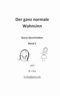 Der ganz normale Wahnsinn - B. Lika - E-Book