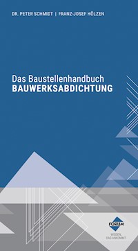 Das Baustellenhandbuch Bauwerksabdichtung - Peter Schmidt - E-Book