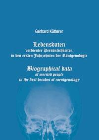 Lebensdaten verdienter Persönlichkeiten in den ersten Jahrzehnten der Röntgenologie - Gerhard Kütterer - E-Book