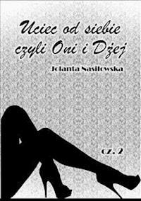 Uciec od siebie, czyli Oni i Dżej cz.2 - Jolanta Nasiłowska - E-Book