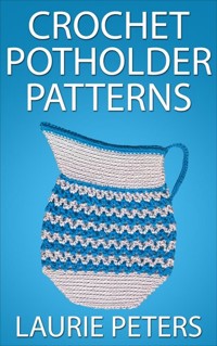 Crochet Potholder Patterns - Laurie Peters - E-Book