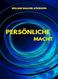 Persönliche Macht (übersetzt) - William Walker Atkinson - E-Book