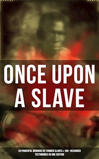 Once Upon a Slave: 28 Powerful Memoirs of Former Slaves & 100+ Recorded Testimonies in One Edition - Frederick Douglass - E-Book