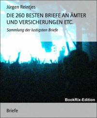 DIE 260 BESTEN BRIEFE AN ÄMTER UND VERSICHERUNGEN ETC. - Jürgen Reintjes - E-Book
