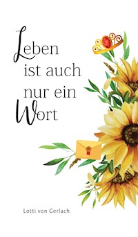 Leben ist auch nur ein Wort - Lotti von Gerlach - E-Book