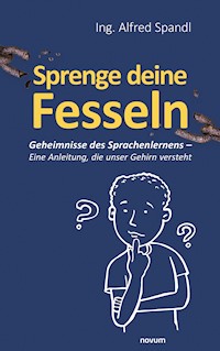 Sprenge deine Fesseln - Alfred, Ing. Spandl - E-Book