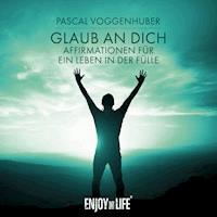 Glaub an dich! Affirmationen für ein Leben in der Fülle - Pascal Voggenhuber - Hörbuch