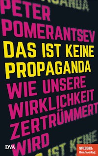 Das ist keine Propaganda - Peter Pomerantsev - E-Book