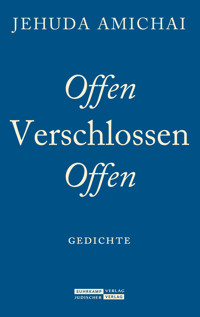 Offen Verschlossen Offen - Jehuda Amichai - E-Book