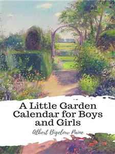 A Little Garden Calendar for Boys and Girls - Albert Bigelow Paine - E-Book