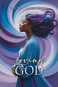 Loving God - Deborah Tarver Waters - E-Book