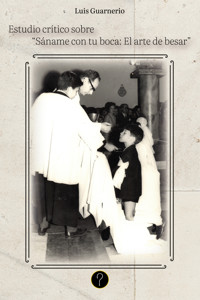 Estudio crítico sobre "Sáname con tu boca: El arte de besar" - Luis Guarnerio - E-Book