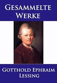 Lessing - Gesammelte Werke - Gotthold Ephraim Lessing - E-Book