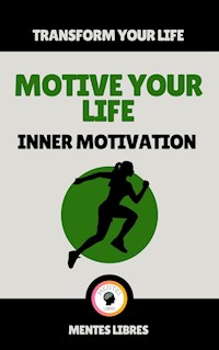 Motive Your Life - Inner Motivation - MENTES LIBRES - E-Book