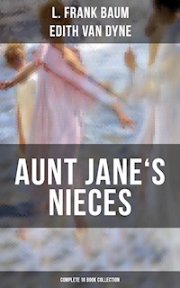 AUNT JANE'S NIECES - Complete 10 Book Collection - L. Frank Baum - E-Book