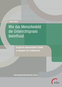 Wie das Menschenbild die Unterrichtspraxis beeinflusst - Sabine Albert - kostenlos E-Book