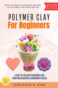 Polymer Clay for Beginners: - Jonathan K. Hari - E-Book