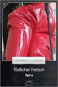 Tödlicher Fetisch Teil 4 - Frederique La Rouge - E-Book