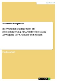 International Management als Herausforderung für Arbeitnehmer. Eine Abwägung der Chancen und Risiken - Alexander Langenfaß - E-Book