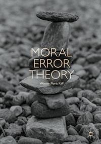 Moral Error Theory - Wouter Floris Kalf - E-Book