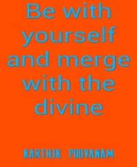 Be with yourself and merge with the divine - karthik poovanam - kostenlos E-Book