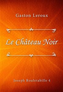 Le Château Noir - Gaston Leroux - E-Book