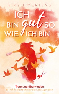 Ich bin gut so wie ich bin - Birgit Mertens - E-Book
