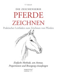 Pferde Zeichnen. Praktischer Leitfaden zum Zeichnen von Pferden - Roberto Fabbretti - E-Book