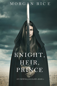 Knight, Heir, Prince (Of Crowns and Glory—Book 3) - Morgan Rice - E-Book