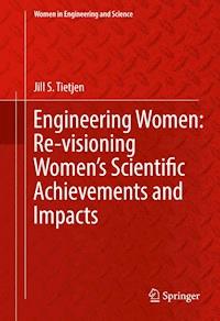 Engineering Women: Re-visioning Women's Scientific Achievements and Impacts - Jill S. Tietjen - E-Book