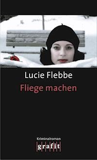 Fliege machen - Lucie Flebbe - E-Book