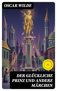 Der glückliche Prinz und andere Märchen - Oscar Wilde - E-Book