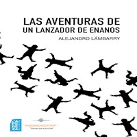 Las aventuras de un lanzador de enanos - Alejandro Lámbarry - Hörbuch
