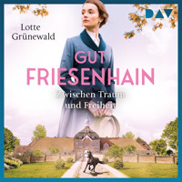 Gut Friesenhain. Zwischen Traum und Freiheit - Lotte Grünewald - Hörbuch