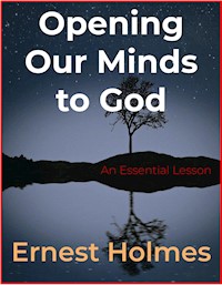 Opening Our Minds to God - Ernest Holmes - E-Book