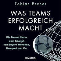 Was Teams erfolgreich macht - Die Formel hinter dem Triumph von Bayern München, Liverpool und Co. - Tobias Escher - Hörbuch
