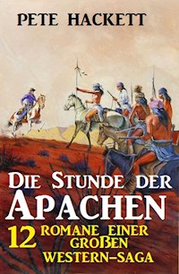 Die Stunde der Apachen: 12 Romane einer großen Western-Saga - Pete Hackett - E-Book