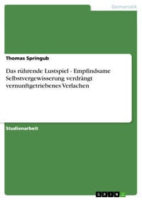 Das rührende Lustspiel - Empfindsame Selbstvergewisserung verdrängt vernunftgetriebenes Verlachen - Thomas Springub - E-Book
