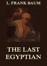The Last Egyptian - A Romance Of The Nile - L. Frank Baum - E-Book