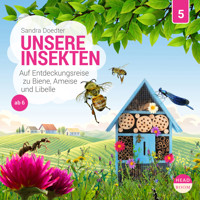 Unsere Welt, Folge 5: Unsere Insekten - Auf Entdeckungsreise zu Biene, Ameise und Libelle (Ungekürzt) - Sandra Doedter - Hörbuch