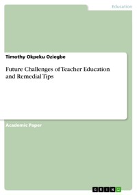Future Challenges of Teacher Education and Remedial Tips - Timothy Okpeku Oziegbe - E-Book