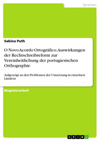 O Novo Acordo Ortográfico. Auswirkungen der Rechtschreibreform zur Vereinheitlichung der portugiesischen Orthographie - Sabina Puth - E-Book