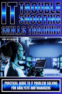 IT Troubleshooting Skills Training - Rob Botwright - E-Book