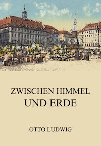 Zwischen Himmel und Erde - Otto Ludwig - E-Book