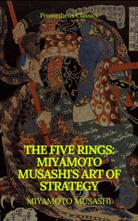 The Five Rings: Miyamoto Musashi's Art of Strategy (Prometheus Classics) - Miyamoto Musashi - E-Book