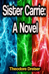 Sister Carrie: A Novel - Theodore Dreiser - E-Book