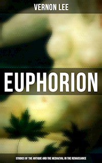 Euphorion (Studies of the Antique and the Mediaeval in the Renaissance) - Vernon Lee - E-Book
