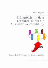 Erfolgreich mit dem Lernkreis durch die Aus- oder Weiterbildung - Klaus Weigand - E-Book