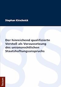 Der hinreichend qualifizierte Verstoß als Voraussetzung des unionsrechtlichen Staatshaftungsanspruchs - Stephan Kirschnick - E-Book